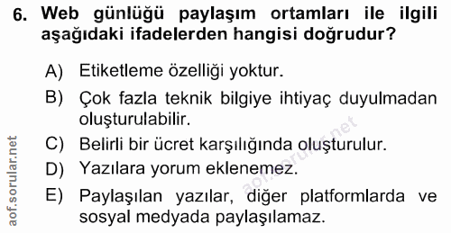 6. soru: Web günlüğü paylaşım ortamları ile ilgili aşağıdaki ifadelerden hangisi doğrudur? A) Etiketleme özelliği yoktur. B) Ç…