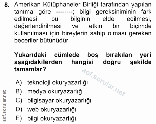 8. soru: Amerikan Kütüphaneler Birliği tarafından yapılan tanıma göre -; bilgi gereksiniminin fark edilmesi, bu bilginin elde…