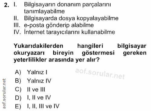 2. soru: l Bilgisayarın donanım parçalarını tanımlayabilme II. Bilgisayarda dosya kopyalayabilme III. e-posta gönderip alabilm…