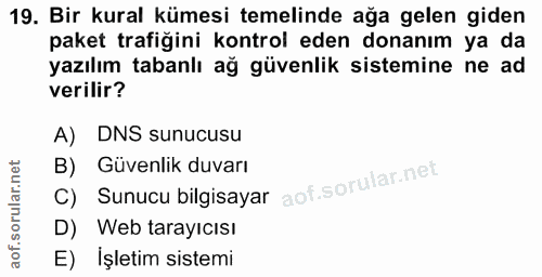 19. soru: Bir kural kümesi temelinde ağa gelen giden paket trafiğini kontrol eden donanım ya da yazılım tabanlı ağ güvenlik sis…