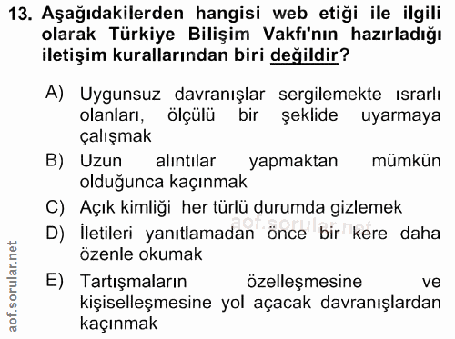 13. soru: Aşağıdakilerden hangisi web etiği ile ilgili olarak Türkiye Bilişim Vakfı'nın hazırladığı iletişim kurallarından biri…