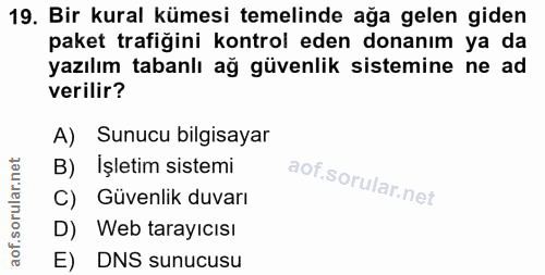 19. soru: Bir kural kümesi temelinde ağa gelen giden paket trafiğini kontrol eden donanım ya da yazılım tabanlı ağ güvenlik sis…