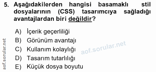 5. soru: Aşağıdakilerden hangisi basamaklı stil dosyalarının (CSS) tasarımcıya sağladığı avantajlardan biri değildir? A) İçeri…