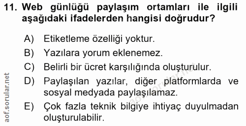 11. soru: Web günlüğü paylaşım ortamları ile ilgili aşağıdaki ifadelerden hangisi doğrudur? A) Etiketleme özelliği yoktur. B) Y…