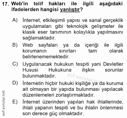 17. soru: Web'in telif hakları ile ilgili aşağıdaki ifadelerden hangisi yanlıştır? A) Internet, etkileşimli yapısı ve sanal ger…