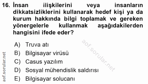 16. soru: Insan ilişkilerini veya insanların dikkatsizliklerini kullanarak hedef kişi ya da kurum hakkında bilgi toplamak ve ge…
