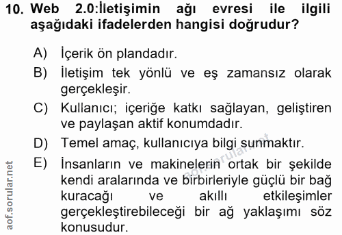 10. soru: Web 2.0:İletişimin ağı evresi ile ilgili aşağıdaki ifadelerden hangisi doğrudur? A) Içerik ön plandadır. B) Iletişim…
