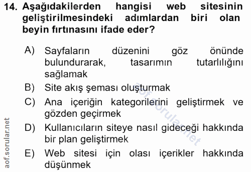 14. soru: Aşağıdakilerden hangisi web sitesinin geliştirilmesindeki adımlardan biri olan beyin fırtınasını ifade eder? A) Sayfa…