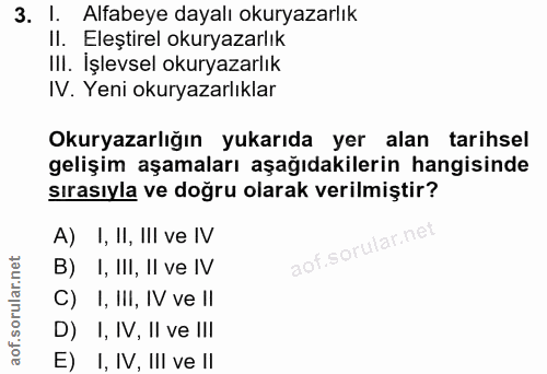 3. soru: 1. Alfabeye dayalı okuryazarlık II. Eleştirel okuryazarlık III. İşlevsel okuryazarlık IV. Yeni okuryazarlıklar Okurya…
