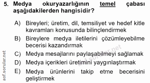 5. soru: Medya okuryazarlığının temel çabası aşağıdakilerden hangisidir? A) Bireyleri; üretim, dil, temsiliyet ve hedef kitle…