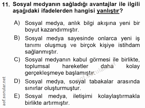11. soru: Sosyal medyanın sağladığı avantajlar ile ilgili aşağıdaki ifadelerden hangisi yanlıştır? A) Sosyal medya, anlık bilgi…