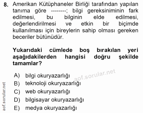 8. soru: Amerikan Kütüphaneler Birliği tarafından yapılan tanıma göre -; bilgi gereksiniminin fark edilmesi, bu bilginin elde…