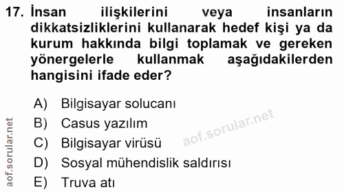 17. soru: Insan ilişkilerini veya insanların dikkatsizliklerini kullanarak hedef kişi ya da kurum hakkında bilgi toplamak ve ge…