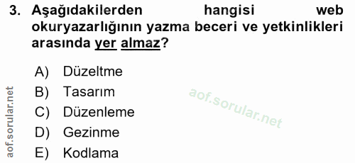 3. soru: Aşağıdakilerden hangisi web okuryazarlığının yazma beceri ve yetkinlikleri arasında yer almaz? A) Düzeltme B) Tasarım…