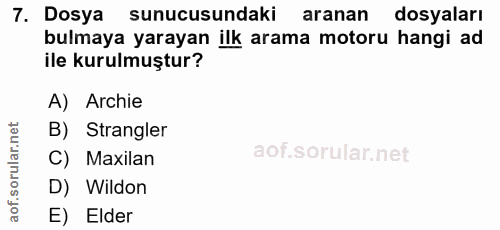 7. soru: Dosya sunucusundaki aranan dosyaları bulmaya yarayan ilk arama motoru hangi ad ile kurulmuştur? A) Archie B) Strangle…