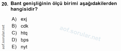 20. soru: Bant genişliğinin ölçü birimi aşağıdakilerden hangisidir? A) ex] B) cdk C) htq D) bps E) nyt