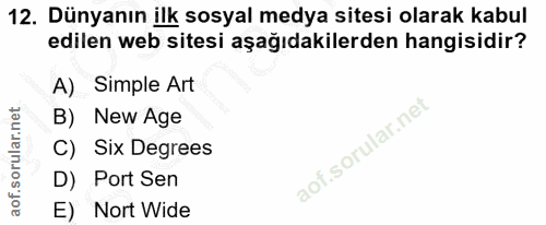 12. soru: Dünyanın ilk sosyal medya sitesi olarak kabul edilen web sitesi aşağıdakilerden hangisidir? A) Simple Art B) New Age…