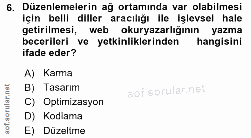 6. soru: Düzenlemelerin ağ ortamında var olabilmesi için belli diller aracılığı ile işlevsel hale getirilmesi, web okuryazarlı…