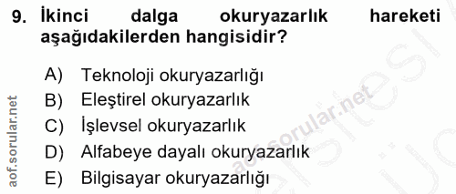 9. soru: İkinci dalga okuryazarlık hareketi aşağıdakilerden hangisidir? A) Teknoloji okuryazarlığı B) Eleştirel okuryazarlık C…