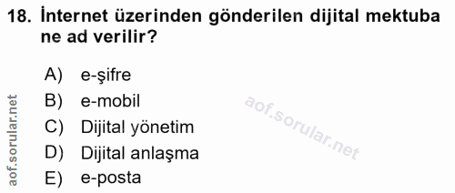 18. soru: İnternet üzerinden gönderilen dijital mektuba ne ad verilir? A) e-șifre B) e-mobil rular. C) Dijital yönetim aof.s D)…