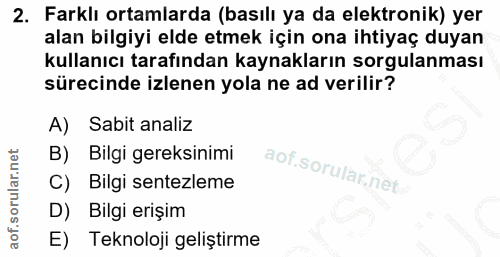 2. soru: Farklı ortamlarda (basılı ya da elektronik) yer alan bilgiyi elde etmek için ona ihtiyaç duyan kullanıcı tarafından k…