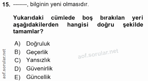 15. soru: --, bilginin yeni olmasıdır. Yukarıdaki cümlede boş birakılan yeri aşağıdakilerden hangisi doğru şekilde tamamlar? A)…