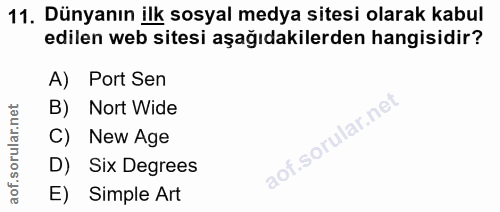 11. soru: Dünyanın ilk sosyal medya sitesi olarak kabul edilen web sitesi aşağıdakilerden hangisidir? A) Port Sen B) Nort Wide…
