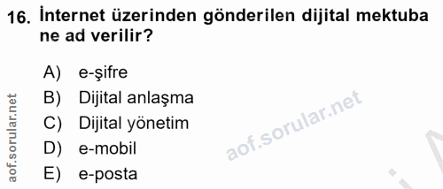 16. soru: İnternet üzerinden gönderilen dijital mektuba ne ad verilir? e-şifre B) Dijital anlaşma Dijital yönetim D) e-mobil E)…
