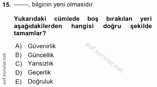 15. soru: -, bilginin yeni olmasıdır. Yukarıdaki cümlede boş birakilan yeri aşağıdakilerden hangisi doğru şekilde tamamlar? A)…
