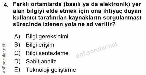 4. soru: Farklı ortamlarda (basılı ya da elektronik) yer alan bilgiyi elde etmek için ona ihtiyaç duyan kullanıcı tarafından k…
