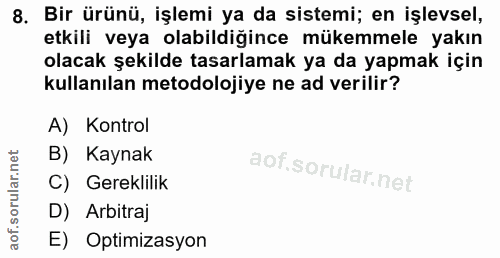8. soru: Bir ürünü, işlemi ya da sistemi; en işlevsel, etkili veya olabildiğince mükemmele yakın olacak şekilde tasarlamak ya…