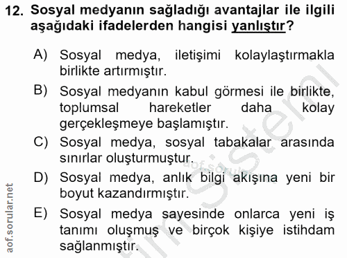 12. soru: Sosyal medyanın sağladığı avantajlar ile ilgili aşağıdaki ifadelerden hangisi yanlıştır? A) Sosyal medya, iletişimi k…