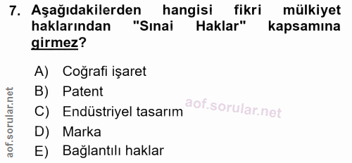 7. soru: Aşağıdakilerden hangisi fikri mülkiyet haklarından "Sınai Haklar" kapsamına girmez? A) Coğrafi işaret B) Patent C) En…
