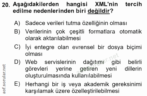 20. soru: Aşağıdakilerden hangisi XML'nin tercih edilme nedenlerinden biri değildir? A) Sadece verileri tutma özelliğinin olmas…