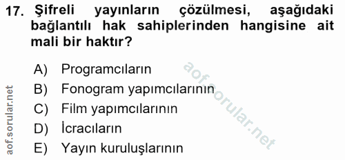 17. soru: Şifreli yayınların çözülmesi, aşağıdaki bağlantılı hak sahiplerinden hangisine ait mali bir haktır? A) Programciların…