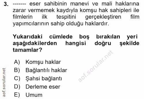 3. soru: ---- eser sahibinin manevi ve mali haklarına zarar vermemek kaydıyla komşu hak sahipleri ile filmlerin ilk tespitini…