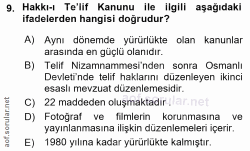 9. soru: Hakkı-ı Te'lif Kanunu ile ilgili aşağıdaki ifadelerden hangisi doğrudur? A) Aynı dönemde yürürlükte olan kanunlar ara…