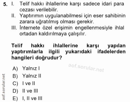 5. soru: I. Telif hakkı ihlallerine karşı sadece idari para cezası verilebilir. Il. Yaptırımın uygulanabilmesi için eser sahib…