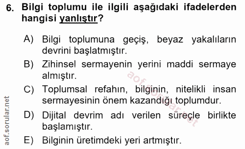 6. soru: Bilgi toplumu ile ilgili aşağıdaki ifadelerden hangisi yanlıştır? A) Bilgi toplumuna geçiş, beyaz yakalıların devrini…