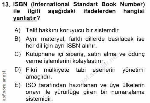 13. soru: ISBN (International Standart Book Number) ile ilgili aşağıdaki ifadelerden hangisi yanlıştır? A) Telif hakkını koruyu…