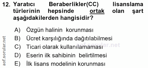 12. soru: Yaratıcı Beraberlikler(CC) lisanslama türlerinin hepsinde ortak olan şart aşağıdakilerden hangisidir? A) Özgün halini…