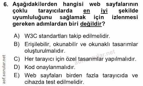 6. soru: Aşağıdakilerden hangisi web sayfalarının çoklu tarayıcılarda t için iyi şekilde uyumluluğunu sağlamak izlenmesi gerek…