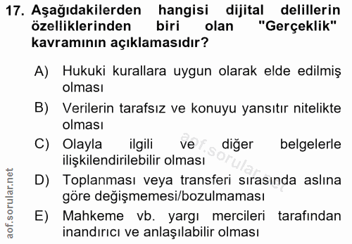 17. soru: Aşağıdakilerden hangisi dijital delillerin özelliklerinden biri olan "Gerçeklik" kavramının açıklamasıdır? A) Hukuki…