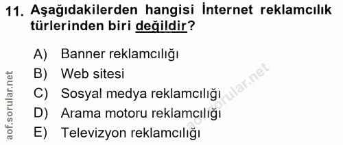 11. soru: Aşağıdakilerden hangisi İnternet reklamcılık türlerinden biri değildir? A) Banner reklamcılığı B) Web sitesi ular.net…
