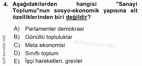 4. soru: Aşağıdakilerden hangisi "Sanayi Toplumu"nun sosyo-ekonomik yapısına ait özelliklerinden biri değildir? A) Parlamenter…