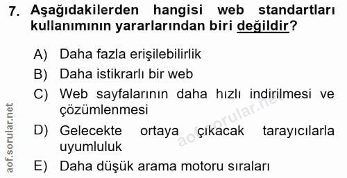 7. soru: Aşağıdakilerden hangisi web standartları kullanımının yararlarından biri değildir? A) Daha fazla erişilebilirlik B) D…