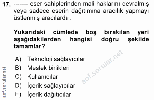 17. soru: -- eser sahiplerinden mali haklarını devralmış veya sadece eserin dağıtımına aracılık yapmayı üstlenmiş aracılardır.…