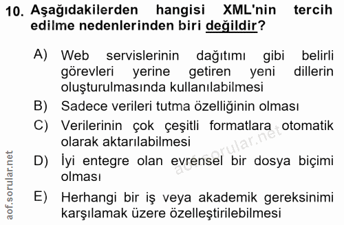 10. soru: Aşağıdakilerden hangisi XML'nin tercih edilme nedenlerinden biri değildir? A) Web servislerinin dağıtımı gibi belirli…