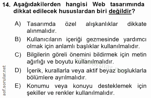 14. soru: Aşağıdakilerden hangisi Web tasarıminda dikkat edilecek hususlardan biri değildir? A) Tasarımda özel alışkanlıklar di…