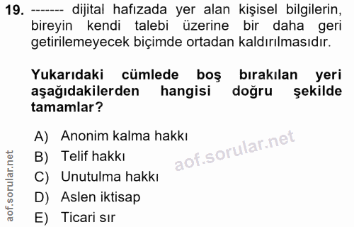 19. soru: - dijital hafızada yer alan kişisel bilgilerin, bireyin kendi talebi üzerine bir daha geri getirilemeyecek biçimde or…